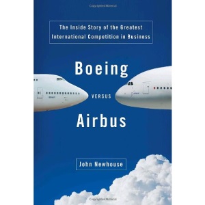 Boeing Versus Airbus: The Inside Story of the Greatest International Competition in Business