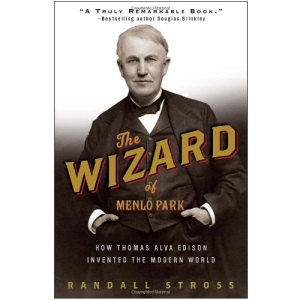 The Wizard of Menlo Park: How Thomas Alva Edison Invented the Modern World