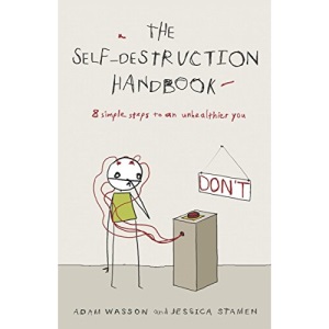 The Self-Destruction Handbook: 8 Simple Steps to an Unhealthier You