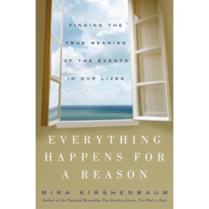 Everything Happens for a Reason: Finding the True Meaning of the Events in Our Lives