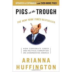 Pigs at the Trough: How Corporate Greed and Political Corruption Are Undermining America