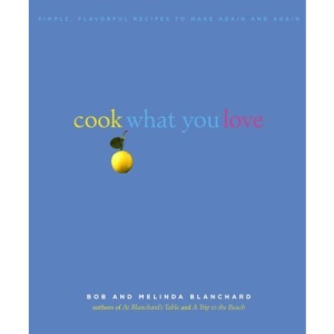 Cook What You Love: Simple, Flavorful Recipes to Make Again and Again