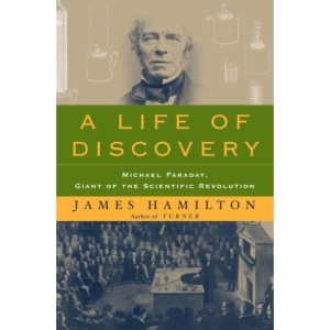 A Life of Discovery: Michael Faraday, Giant of the Scientific Revolution