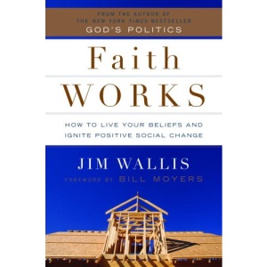 Faith Works: How to Live Your Beliefs and Ignite Positive Social Change