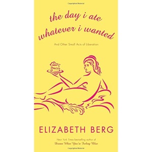 The Day I Ate Whatever I Wanted: And Other Small Acts of Liberation