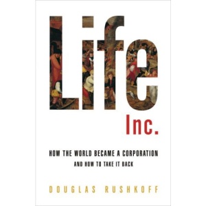Life Inc.: How the World Became a Corporation and How to Take It Back