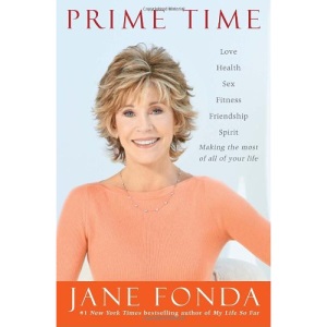 Prime Time: Love, Health, Sex, Fitness, Friendship, Spirit--Making the Most of All of Your Life: Creating a Great Third ACT