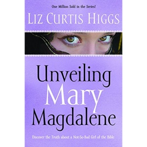 Unveiling Mary Magdalene: Discover the Truth About a Not-So Bad Girl of the Bible