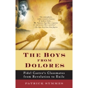The Boys from Dolores: Fidel Castro's Schoolmates from Revolution to Exile (Vintage Departures)