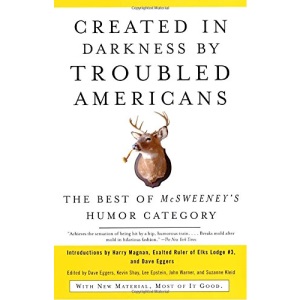 Created in Darkness by Troubled Americans: The Best of McSweeney's Humor Category (Vintage)
