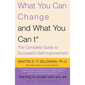 What You Can Change... and What You Can't: The Complete Guide to Successful Self-Improvement (Vintage)