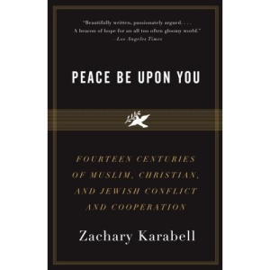 Peace Be Upon You: Fourteen Centuries of Muslim, Christian, and Jewish Conflict and Cooperation
