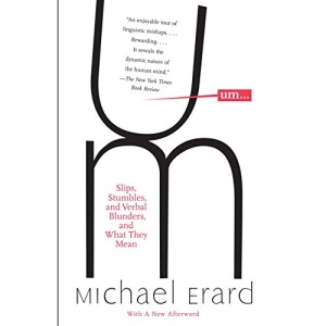 Um...: Slips, Stumbles, and Verbal Blunders, and What they Mean