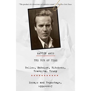 The Rub of Time: Bellow, Nabokov, Hitchens, Travolta, Trump: Essays and Reportage, 1994-2017 (Vintage International)