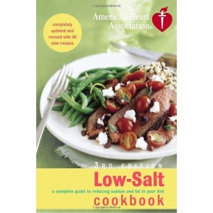 American Heart Association Low-Salt Cookbook: A Complete Guide to Reducing Sodium and Fat in Your Diet
