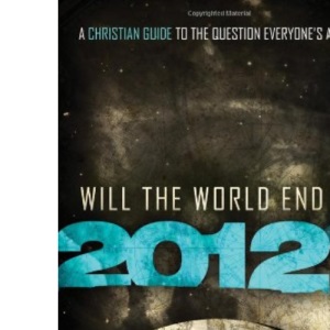 Will the World End in 2012?: A Christian Guide to the Question Everyone's Asking