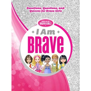 I Am Brave: Devotions, Questions, and Quizzes for Brave Girls