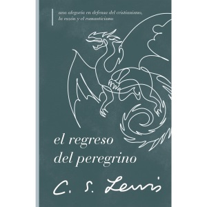 El regreso del peregrino: Una alegoría en defensa del cristianismo, la razón y el romanticismo