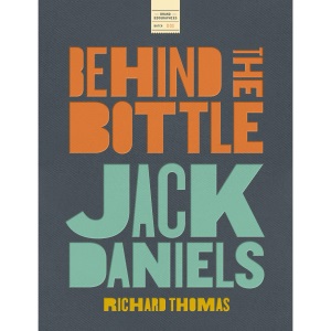Jack Daniels: Behind the Bottle: The Masters, the Whiskey, and the Legend of the American Icon