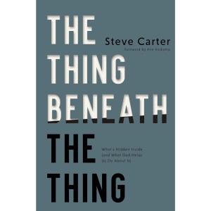 Thing Beneath the Thing | Softcover: What's Hidden Inside (and What God Helps Us Do About It)