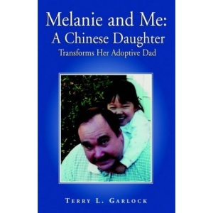 Melanie and Me: A Chinese Daughter Transforms Her Adoptive Dad