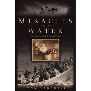 Miracles on the Water: The Heroic Survivors of a World War II U-Boat Attack
