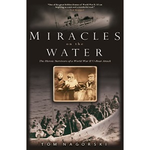 Miracles on the Water: The Heroic Survivors of a World War II U-boat Attack