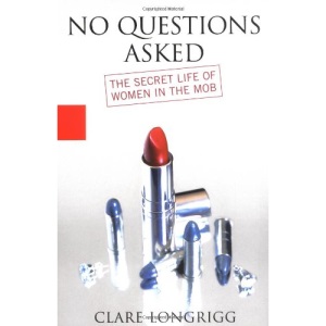 No Questions Asked: The Secret Life of Women in the Mob