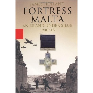 Fortress Malta: An Island Under Siege, 1940-1943