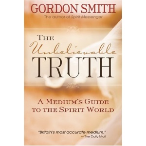 The Unbelievable Truth: A Medium's Guide to the Spirit World