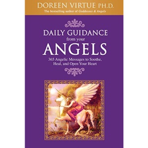 Daily Guidance from Your Angels: 365 Angelic Messages to Soothe, Heal, and Open Your Heart
