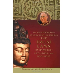 All You Ever Wanted to Know from His Holiness the Dalai Lama on Happiness, Life, Living, and Much More: Conversations with Rajiv Mehrotra