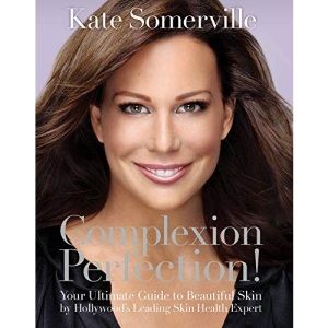 Complexion Perfection!: Your Ultimate Guide to Beautiful Skin by Hollywood's Leading Skin Health Expert