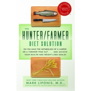 The Hunter/Farmer Diet Solution: Do You Have the Metabolism of a Hunter or a Farmer? Find Out...and Achieve Your Health and Weight-Loss Goals