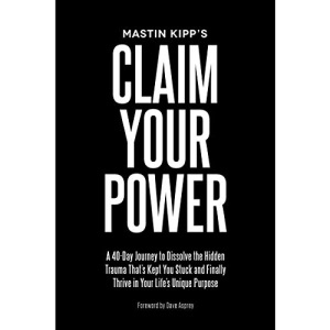 Claim Your Power: A 40-Day Journey to Dissolve the Hidden Trauma That's Kept You Stuck and Finally Thrive in Your Life's Unique Purpose