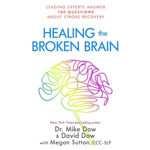 Healing the Broken Brain: Leading Experts Answer 100 Questions about Stroke Recovery