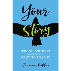 Your Story: How to Write It So Others Will Want to Read It