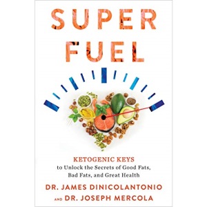 Superfuel: Ketogenic Keys to Unlock the Secrets of Good Fats, Bad Fats, and Great Health