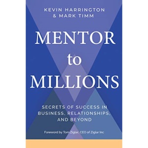 Mentor to Millions: Secrets of Success in Business, Relationships, and Beyond