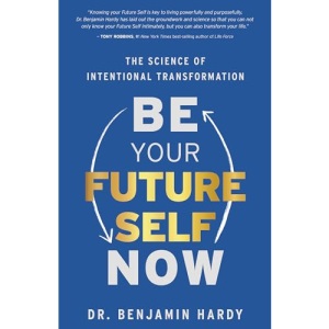 Be Your Future Self Now: The Science of Intentional Transformation