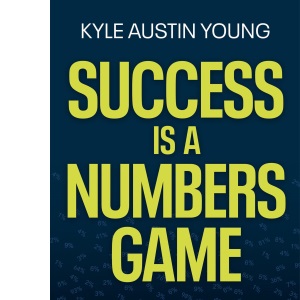 Success Is a Numbers Game: Achieve Bigger Goals by Changing the Odds
