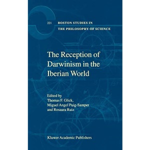 The Reception of Darwinism in the Iberian World: Spain, Spanish America and Brazil: 221 (Boston Studies in the Philosophy and History of Science)