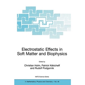 Electrostatic Effects in Soft Matter and Biophysics: Proceedings of the NATO Advanced Research Workshop on Electrostatic Effects in Soft Matter and ... October 2000: 46 (Nato Science Series II:)