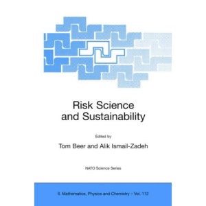 Risk Science and Sustainability: Science for Reduction of Risk and Sustainable Development of Society: 112 (NATO Science Series II: Mathematics, Physics and Chemistry, 112)
