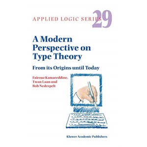 A Modern Perspective on Type Theory: From its Origins until Today: 29 (Applied Logic Series)