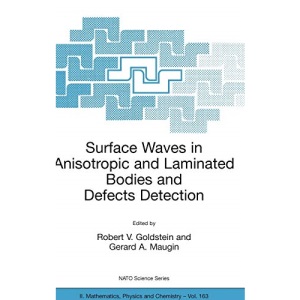 Surface Waves in Anisotropic and Laminated Bodies and Defects Detection (NATO Science Series II: Mathematics, Physics and Chemistry): 163