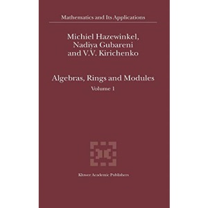 Algebras, Rings and Modules: Volume 1: 575 (Mathematics and Its Applications)