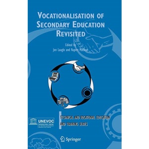Vocationalisation of Secondary Education Revisited: 1 (Technical and Vocational Education and Training: Issues, Concerns and Prospects, 1)