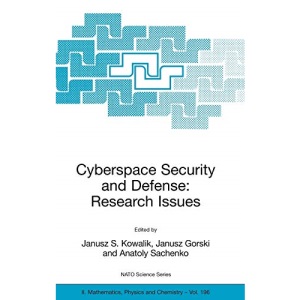Cyberspace Security and Defense: Research Issues: Proceedings of the NATO Advanced Research Workshop on Cyberspace Security and Defense - Research ... 2004.: 196 (Nato Science Series II:)