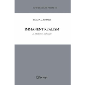 Immanent Realism: An Introduction to Brentano (Synthese Library)